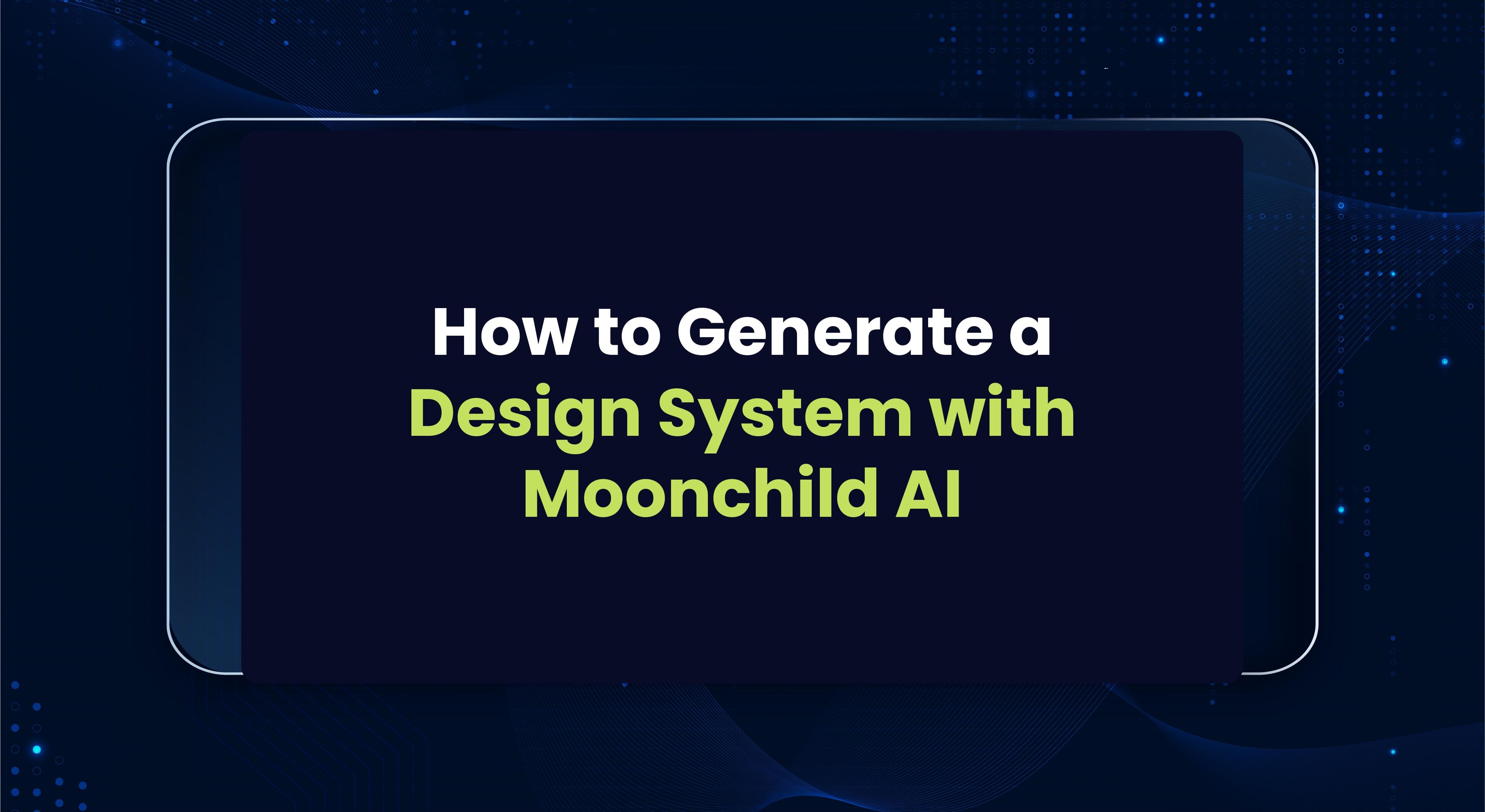 How to Generate a Complete Design System with Moonchild AI (Step-by-Step)