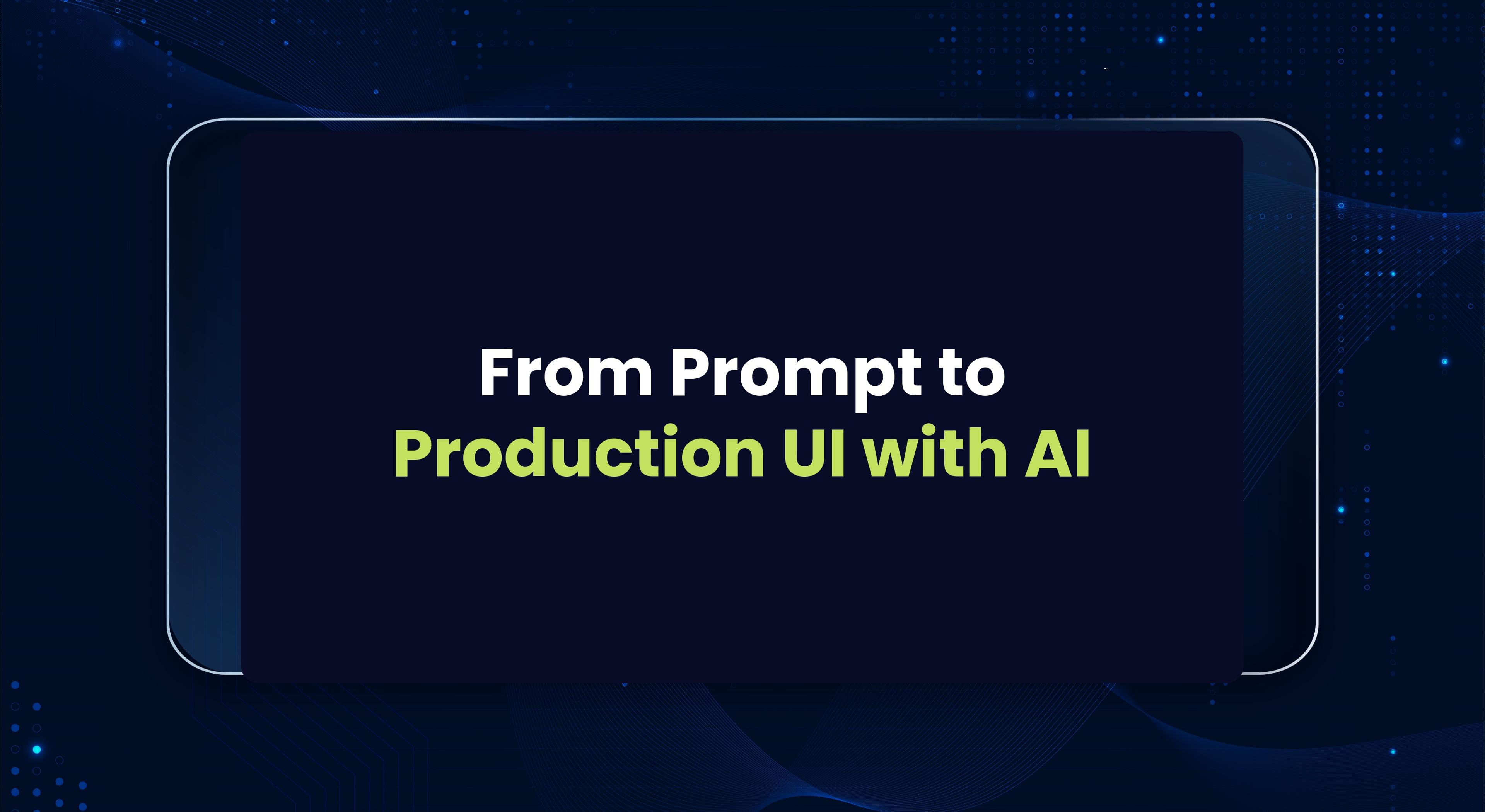 From Prompt to Production UI: How Designers Actually Generate Interfaces with AI in 2026