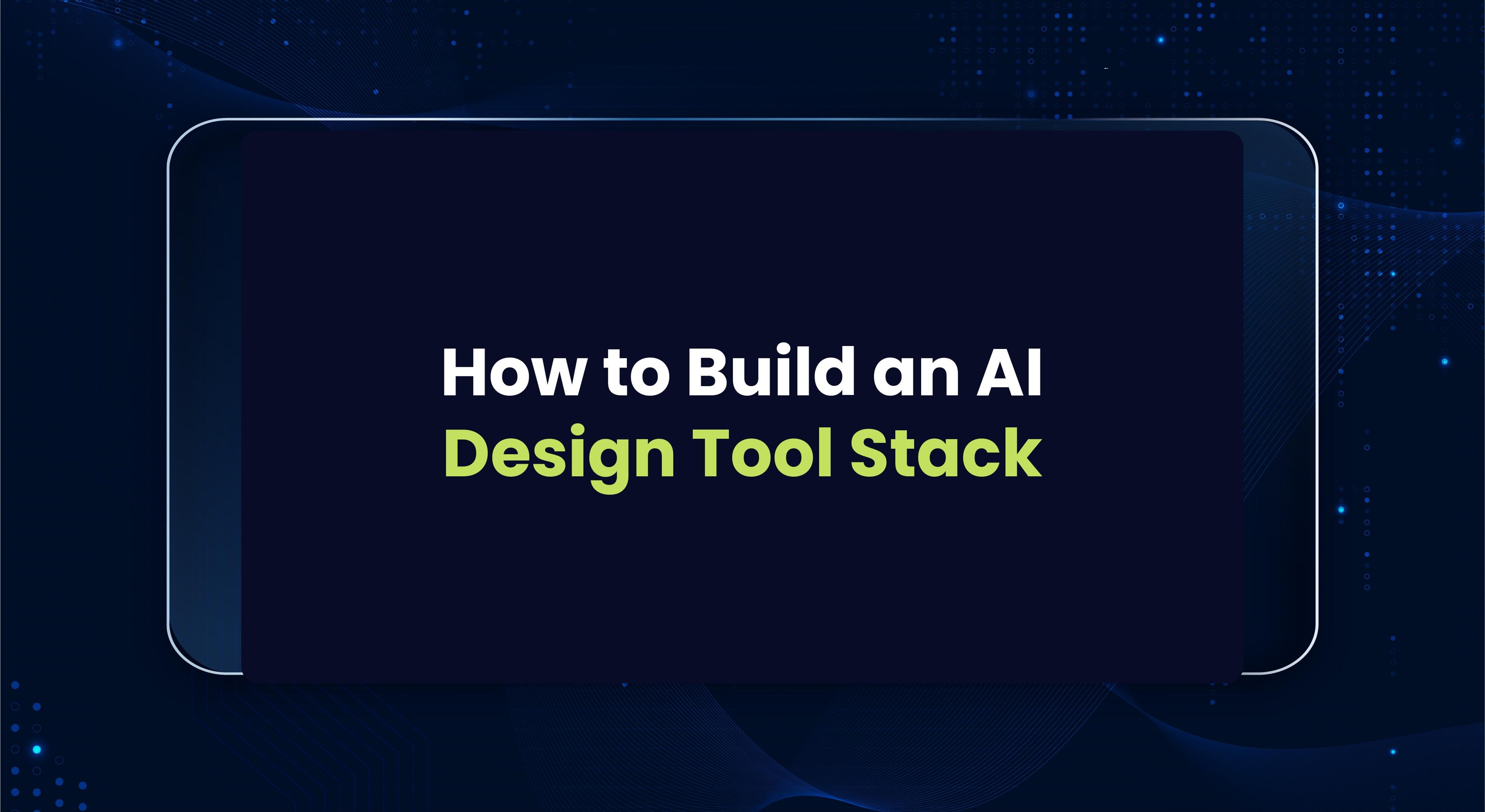 How to Build an AI Design Tool Stack That Actually Works