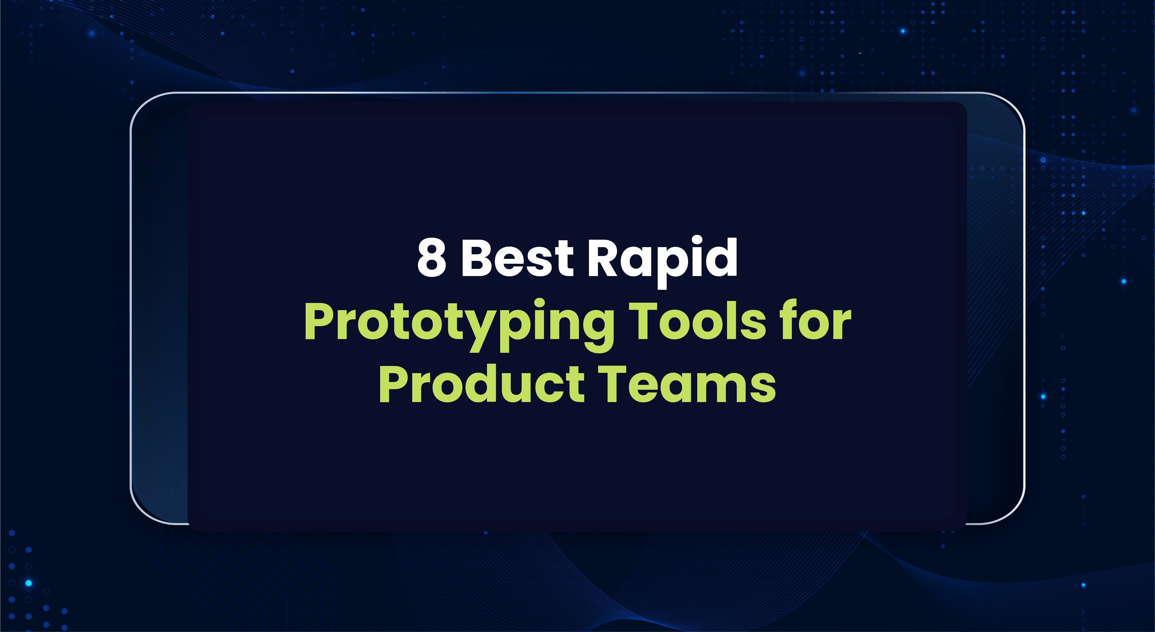 8 Best Rapid Prototyping Tools for Product Teams in 2026
