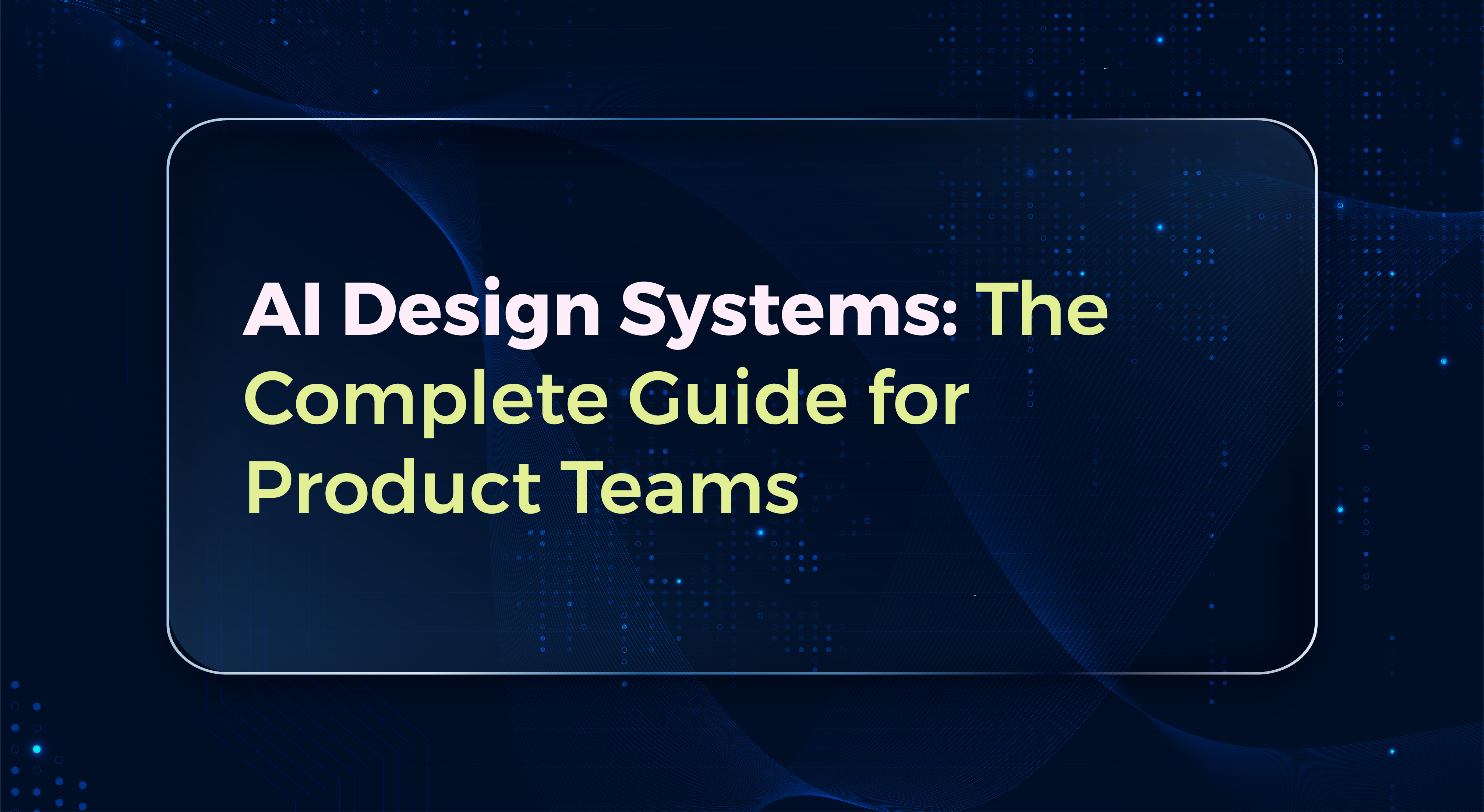 AI Design Systems: The Complete Guide for Product Teams