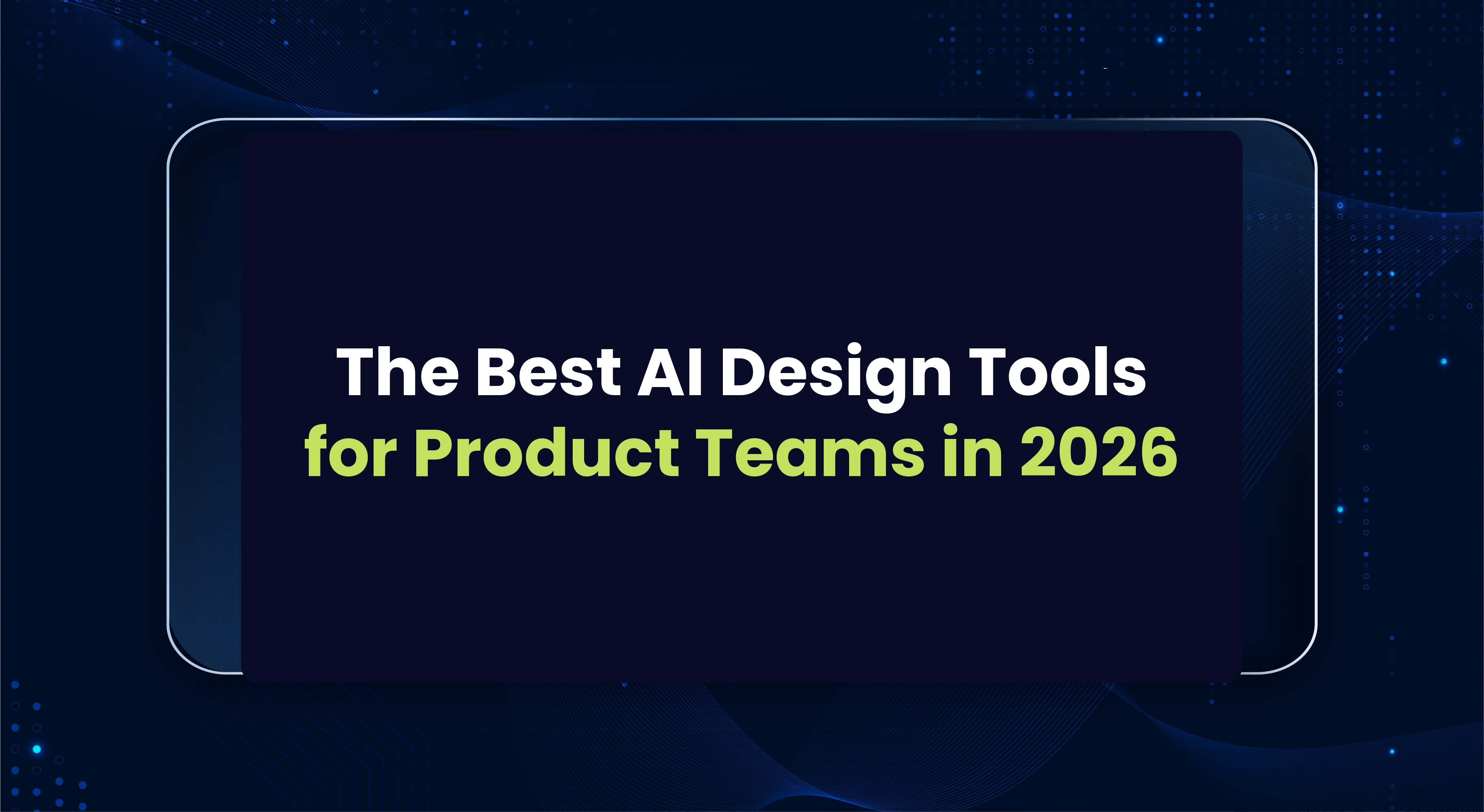 The Best AI Design Tools for Product Teams in 2026: What Actually Works