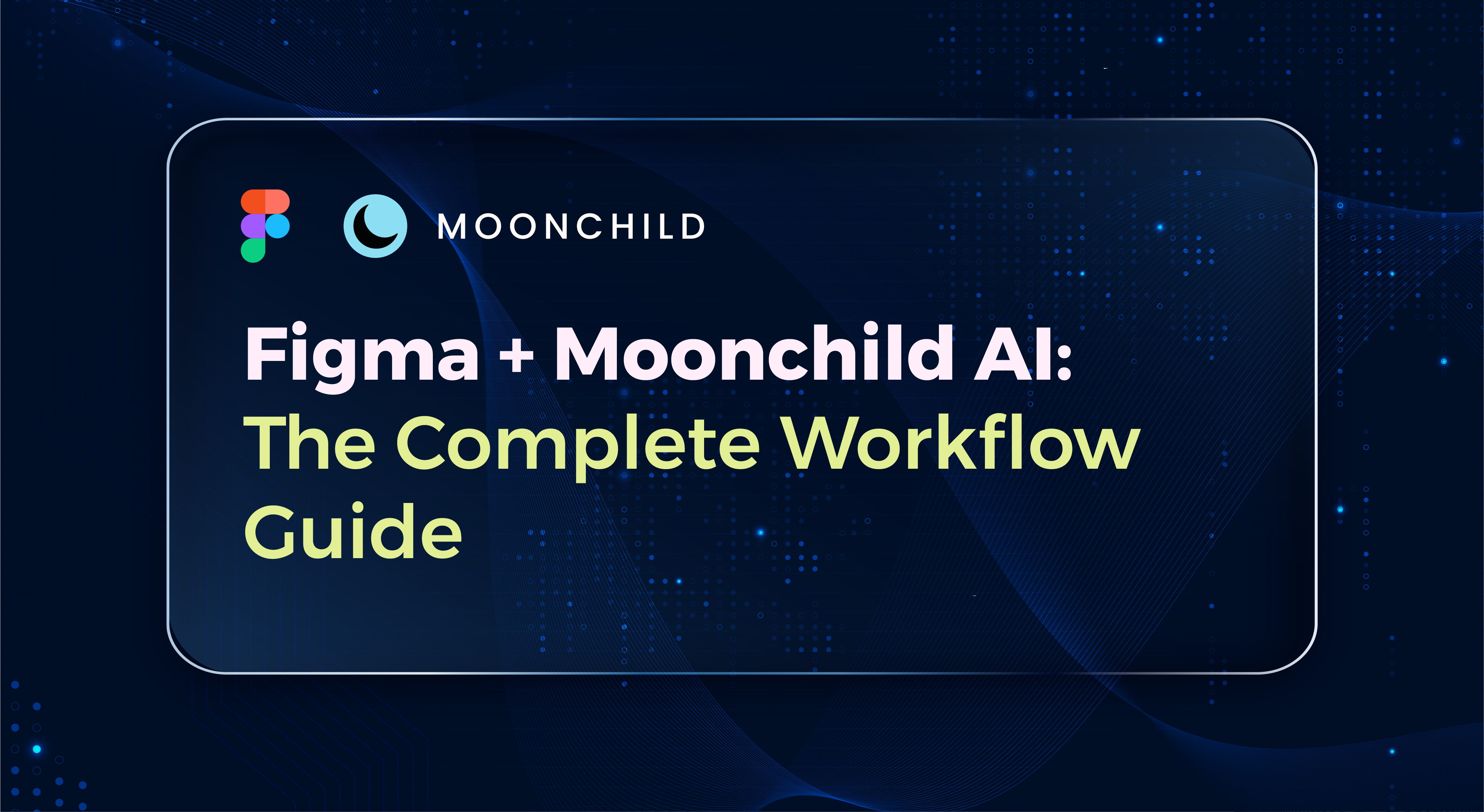 Figma + Moonchild AI: The Complete Workflow Guide